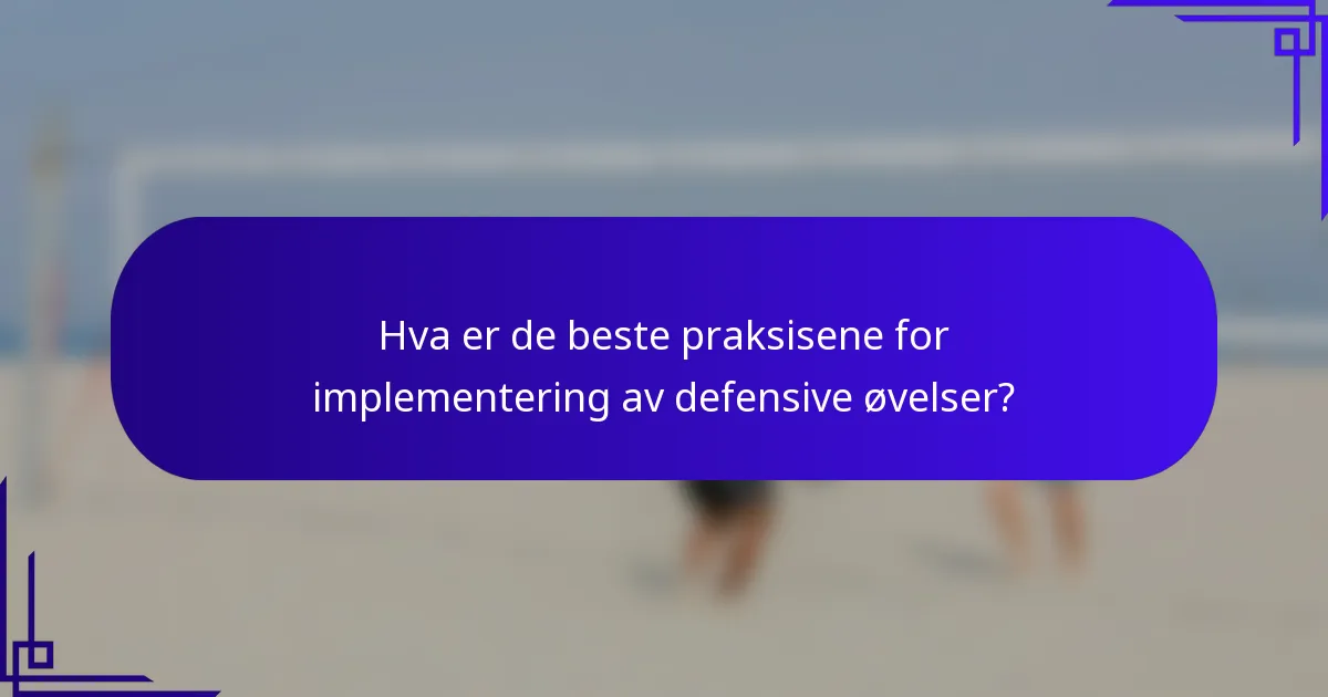 Hva er de beste praksisene for implementering av defensive øvelser?