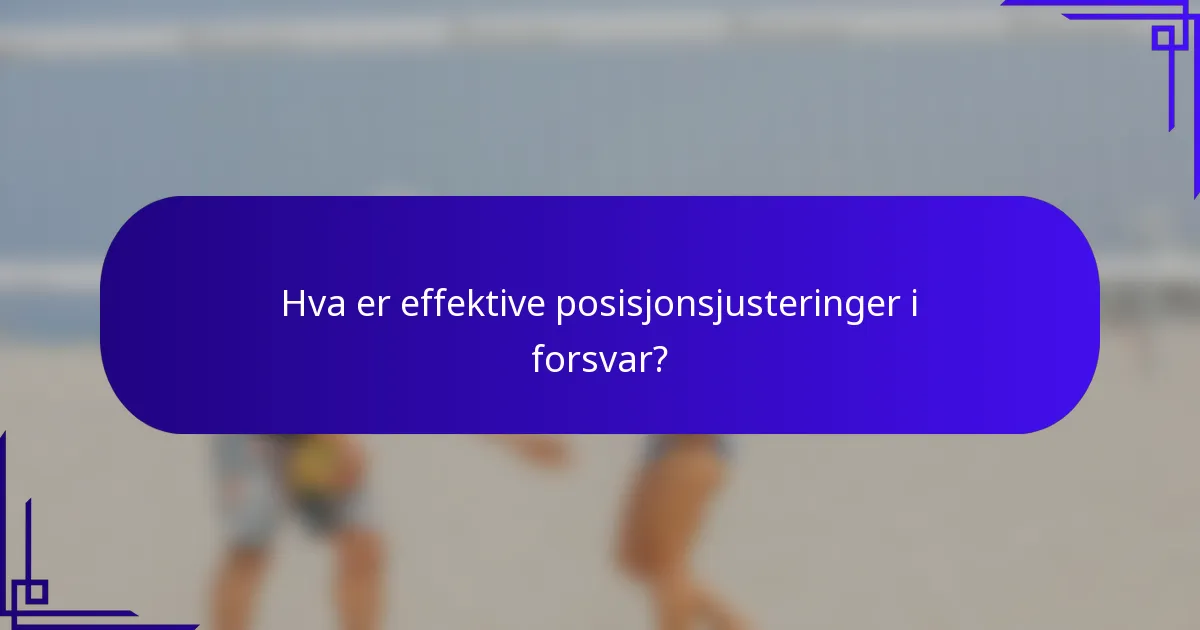 Hva er effektive posisjonsjusteringer i forsvar?