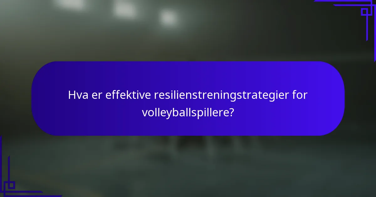 Hva er effektive resilienstreningstrategier for volleyballspillere?