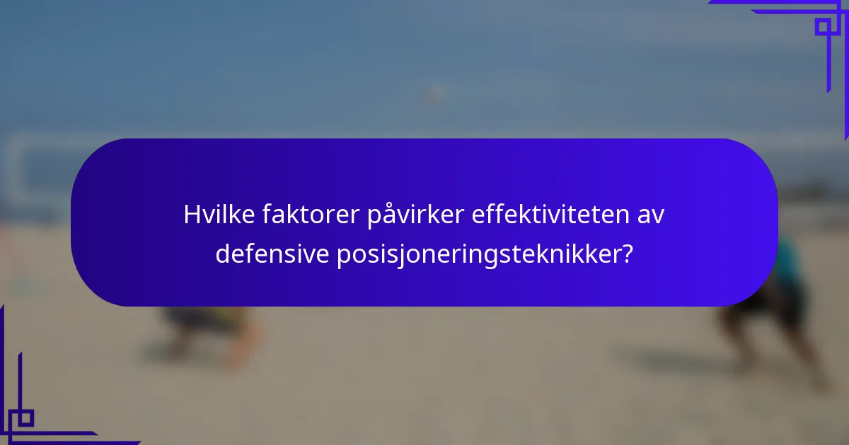 Hvilke faktorer påvirker effektiviteten av defensive posisjoneringsteknikker?