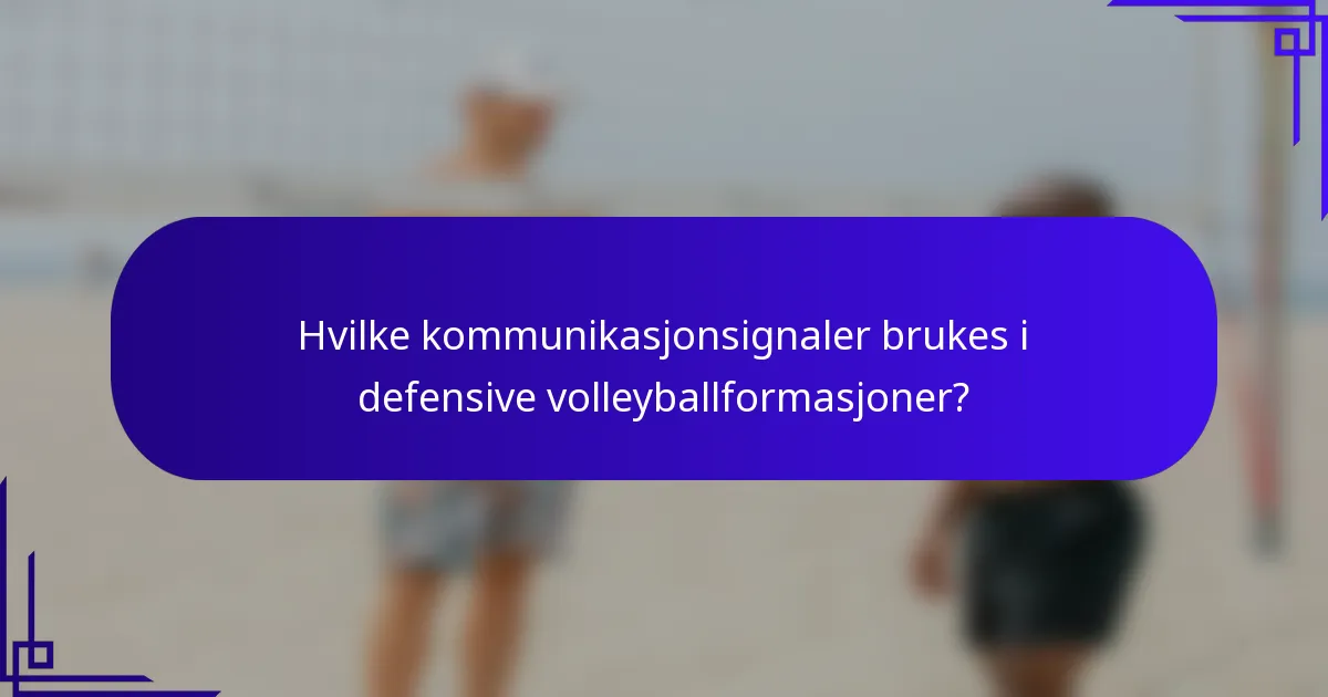 Hvilke kommunikasjonsignaler brukes i defensive volleyballformasjoner?