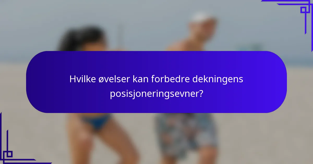 Hvilke øvelser kan forbedre dekningens posisjoneringsevner?