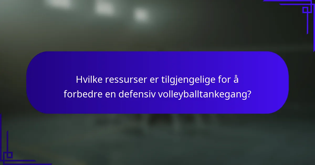 Hvilke ressurser er tilgjengelige for å forbedre en defensiv volleyballtankegang?