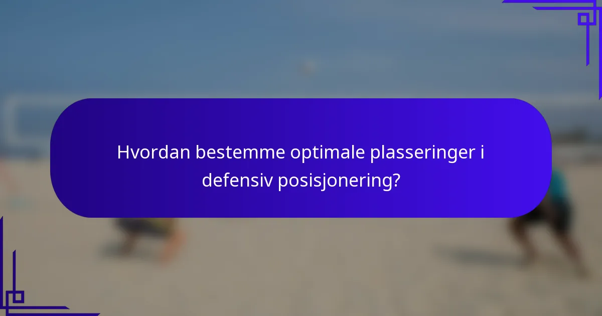 Hvordan bestemme optimale plasseringer i defensiv posisjonering?