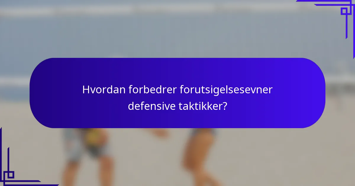 Hvordan forbedrer forutsigelsesevner defensive taktikker?