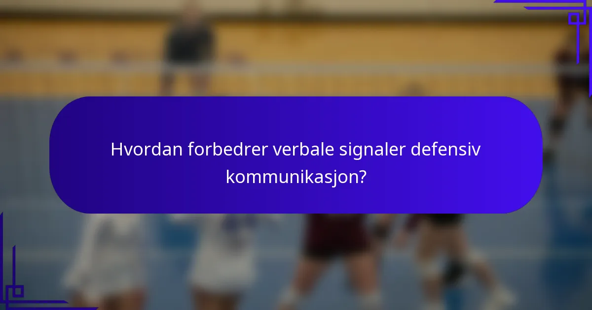 Hvordan forbedrer verbale signaler defensiv kommunikasjon?