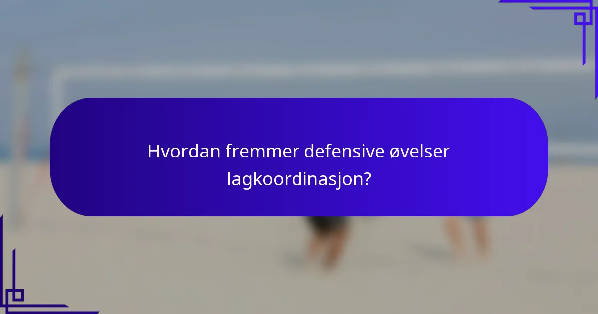 Hvordan fremmer defensive øvelser lagkoordinasjon?