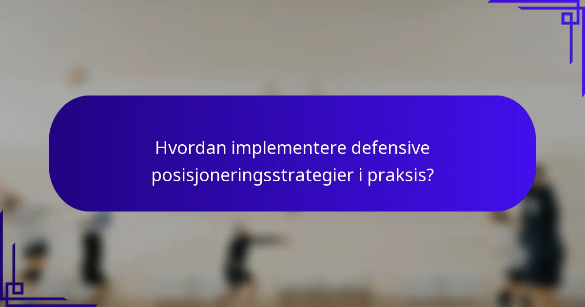 Hvordan implementere defensive posisjoneringsstrategier i praksis?