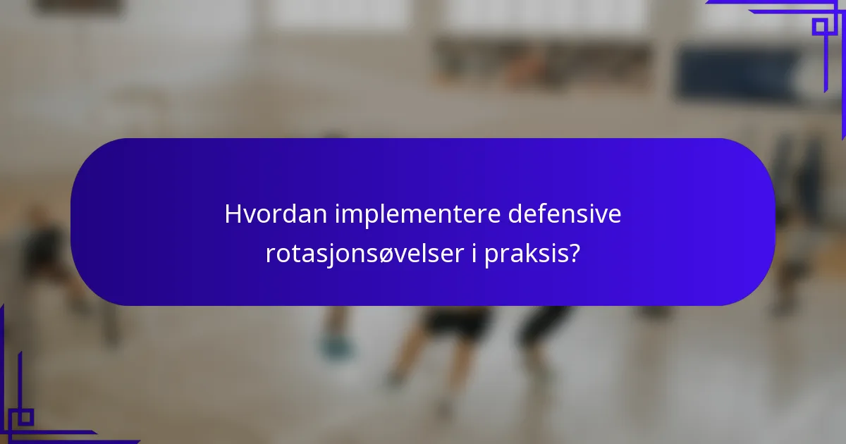 Hvordan implementere defensive rotasjonsøvelser i praksis?