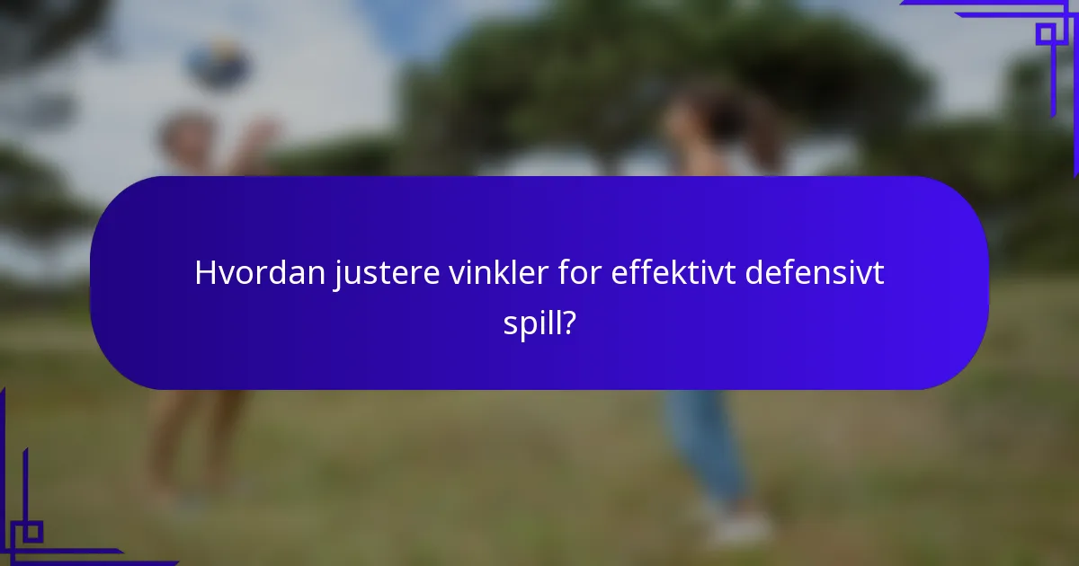 Hvordan justere vinkler for effektivt defensivt spill?