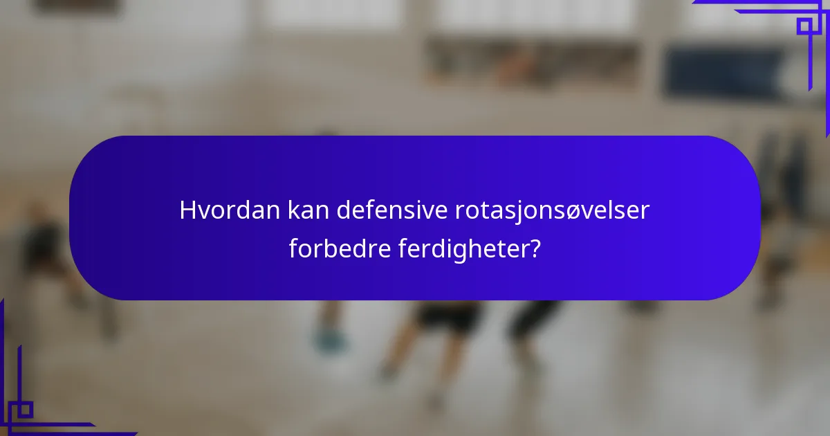 Hvordan kan defensive rotasjonsøvelser forbedre ferdigheter?