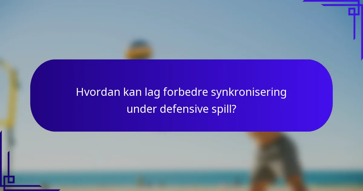 Hvordan kan lag forbedre synkronisering under defensive spill?