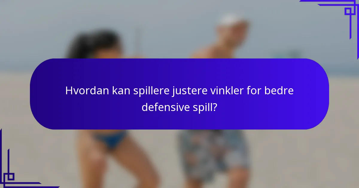 Hvordan kan spillere justere vinkler for bedre defensive spill?