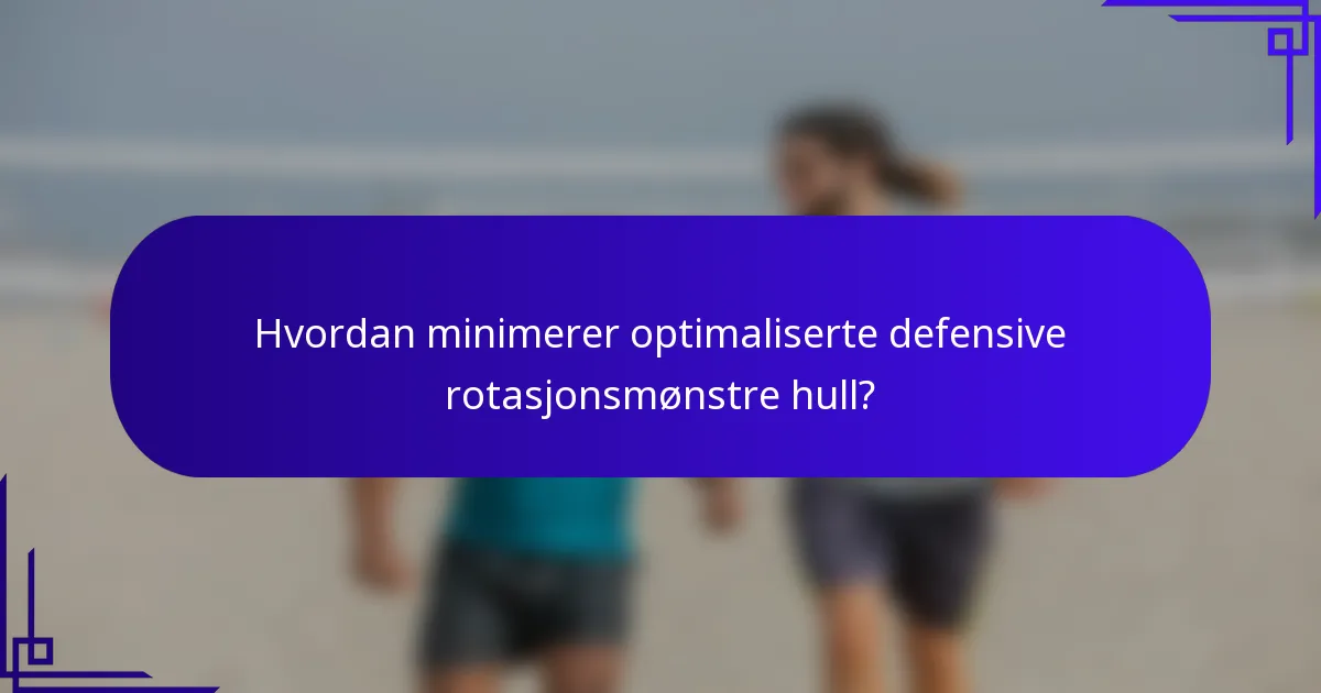 Hvordan minimerer optimaliserte defensive rotasjonsmønstre hull?