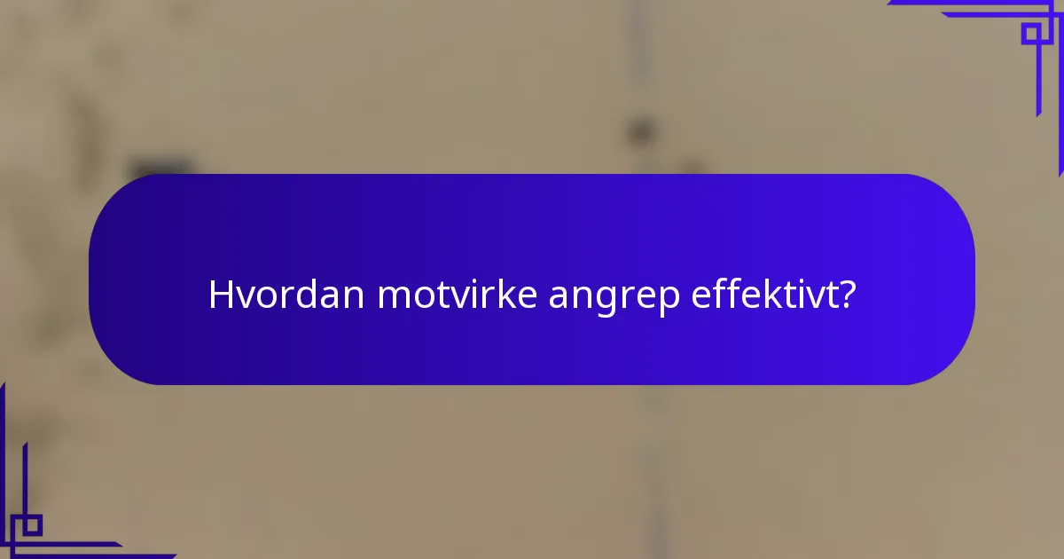 Hvordan motvirke angrep effektivt?
