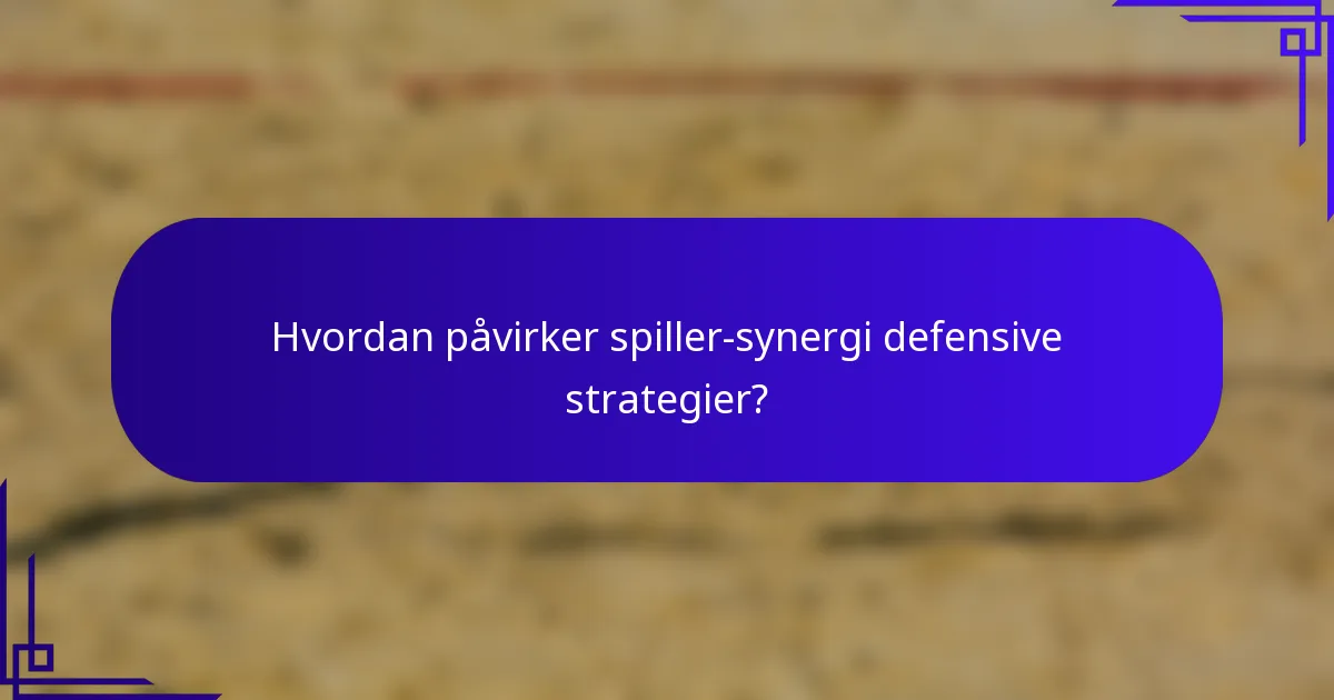 Hvordan påvirker spiller-synergi defensive strategier?